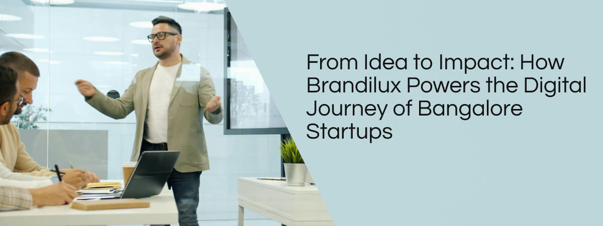 From Idea to Impact: How Brandilux Powers the Digital Journey of Bangalore Startups
